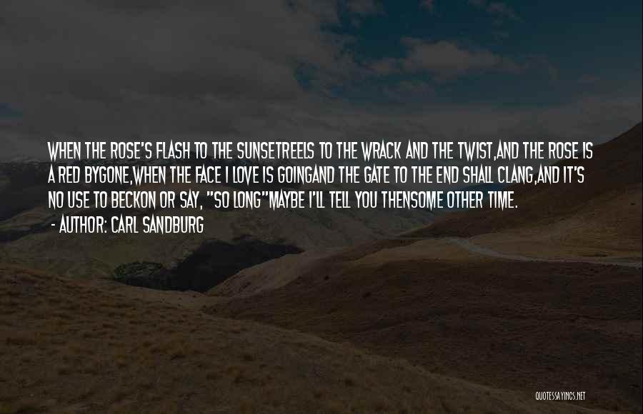 I'll Love You Till The End Of Time Quotes By Carl Sandburg