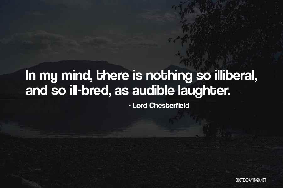 Ill Mind Quotes By Lord Chesterfield Ill Mind Quotes By Lord Chesterfield