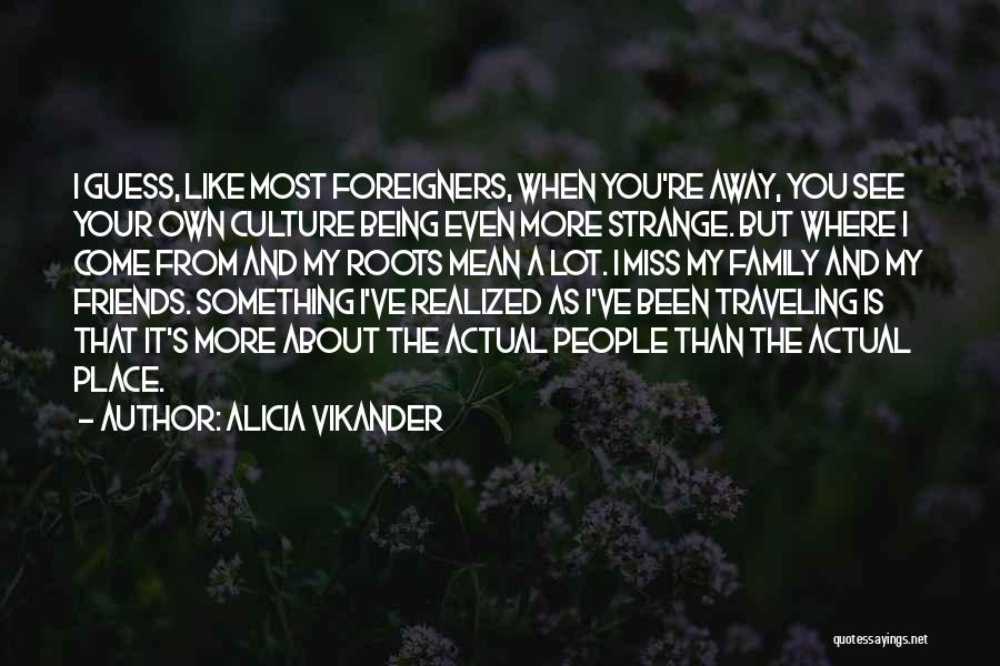 I'll Miss My Family Quotes By Alicia Vikander