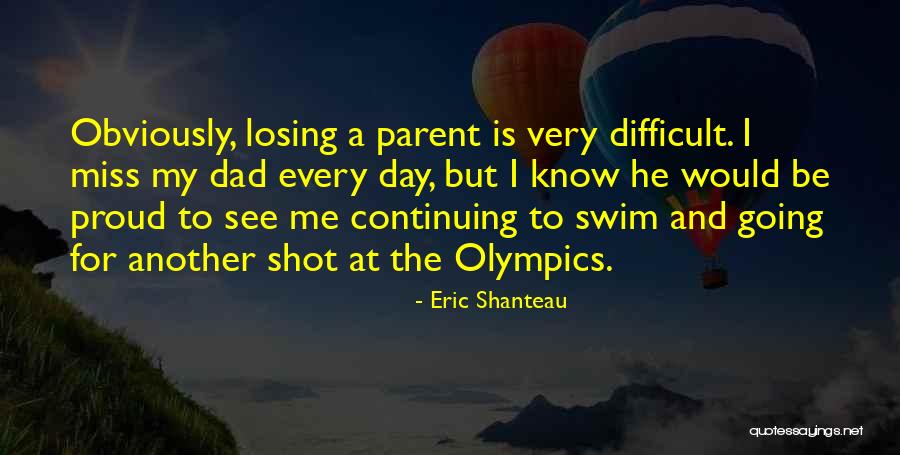 I'll Miss You Dad Quotes By Eric Shanteau I'll Miss You Dad Quotes By Eric Shanteau