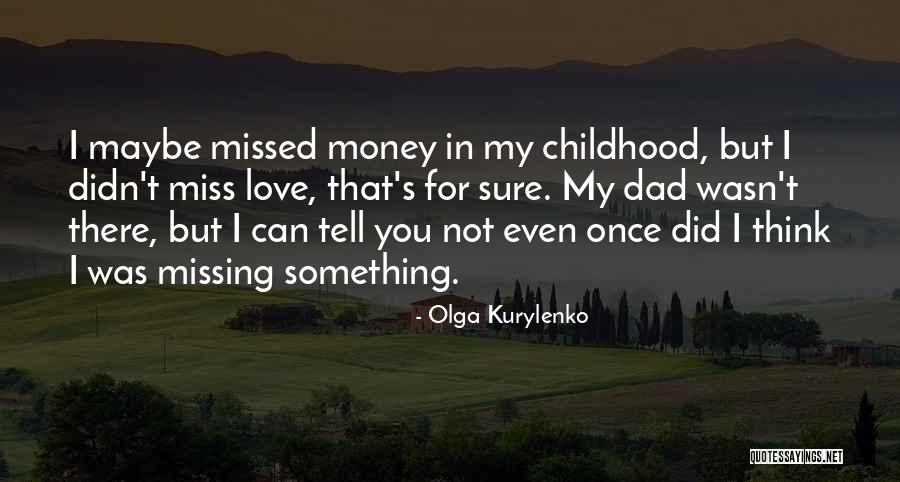 I'll Miss You Dad Quotes By Olga Kurylenko