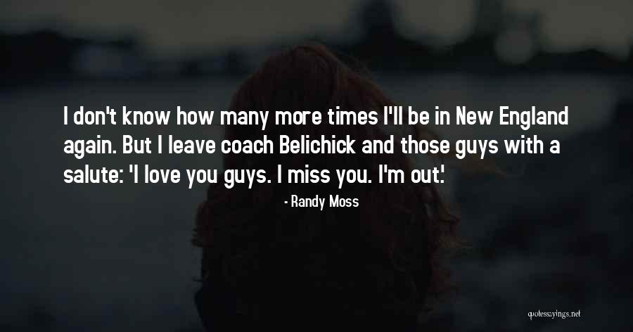 I'll Miss You Guys Quotes By Randy Moss