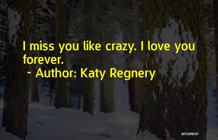 I'll Miss You Like Crazy Quotes By Katy Regnery