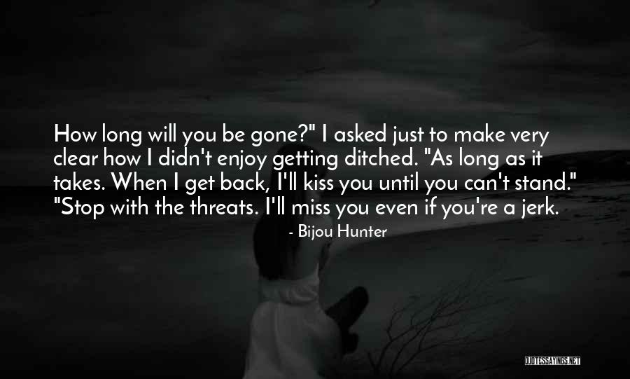 I'll Miss You When You're Gone Quotes By Bijou Hunter