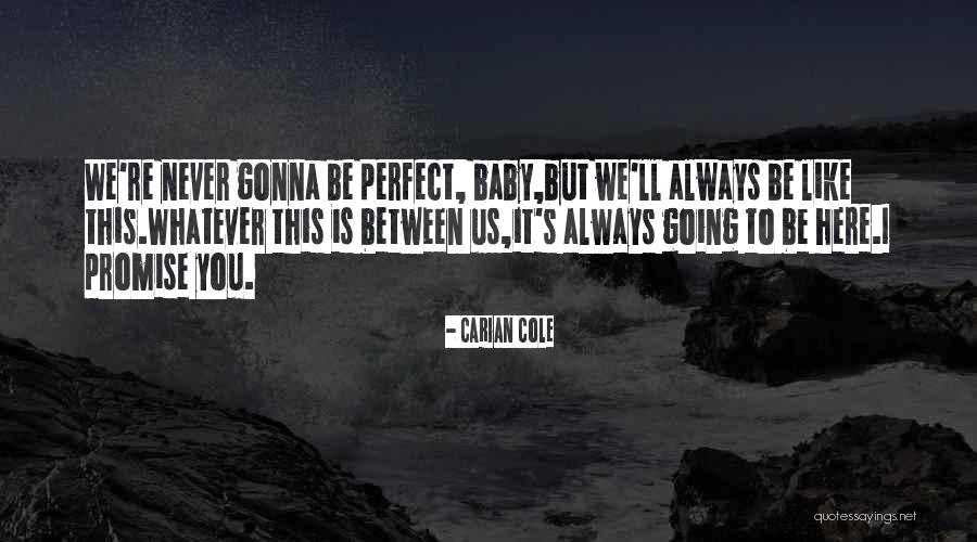 I'll Never Be Like You Quotes By Carian Cole I'll Never Be Like You Quotes By Carian Cole