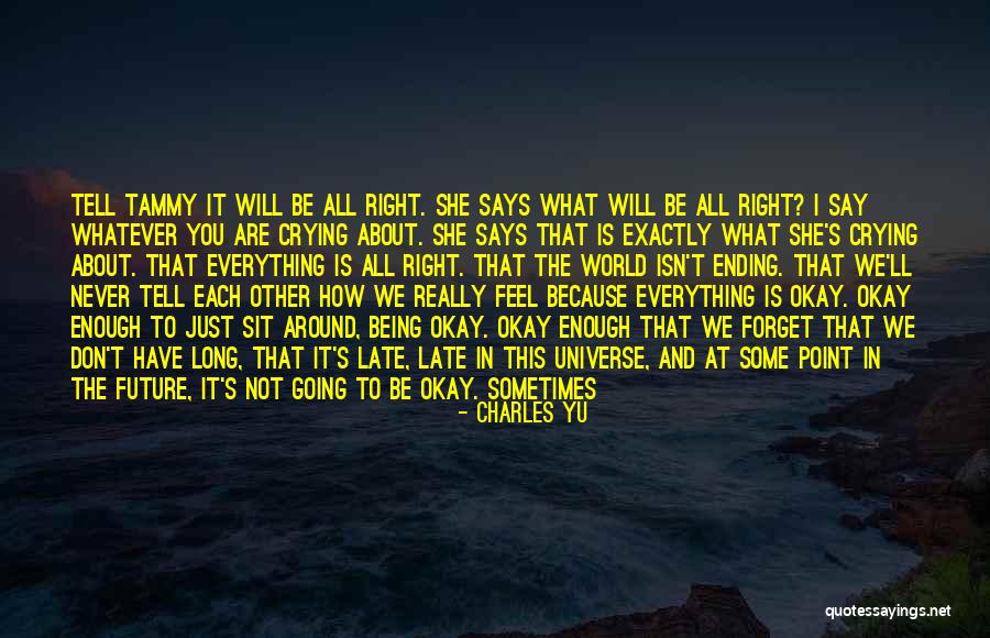 I'll Never Be Okay Quotes By Charles Yu I'll Never Be Okay Quotes By Charles Yu