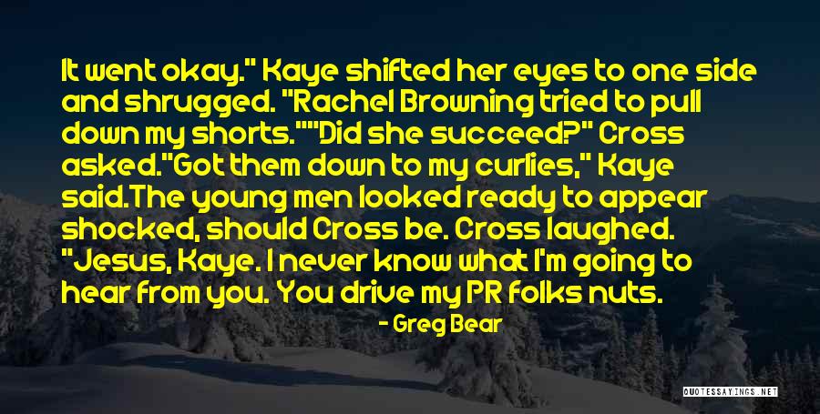 I'll Never Be Okay Quotes By Greg Bear I'll Never Be Okay Quotes By Greg Bear