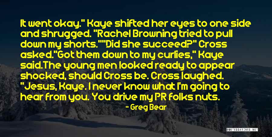 I'll Never Be Okay Quotes By Greg Bear