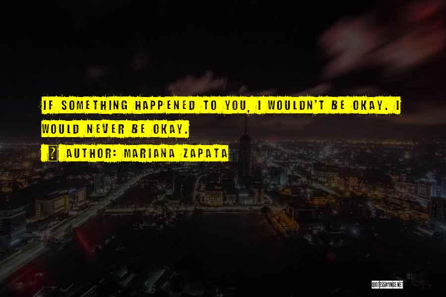 I'll Never Be Okay Quotes By Mariana Zapata