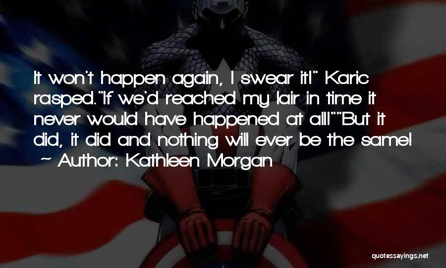 I'll Never Be The Same Again Quotes By Kathleen Morgan