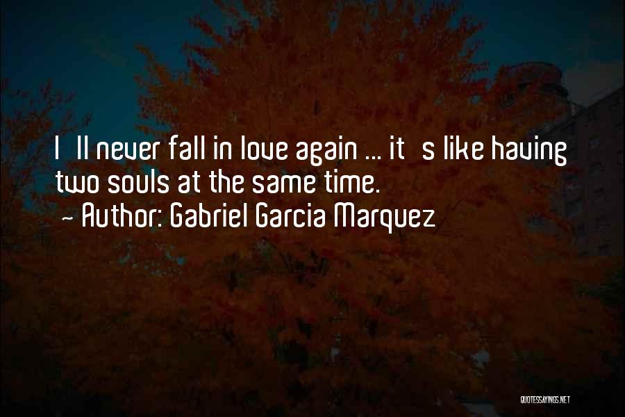 I'll Never Fall In Love Quotes By Gabriel Garcia Marquez