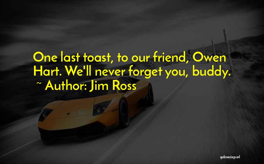 I'll Never Forget You Best Friend Quotes By Jim Ross