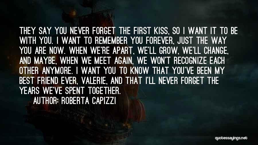 I'll Never Forget You Best Friend Quotes By Roberta Capizzi