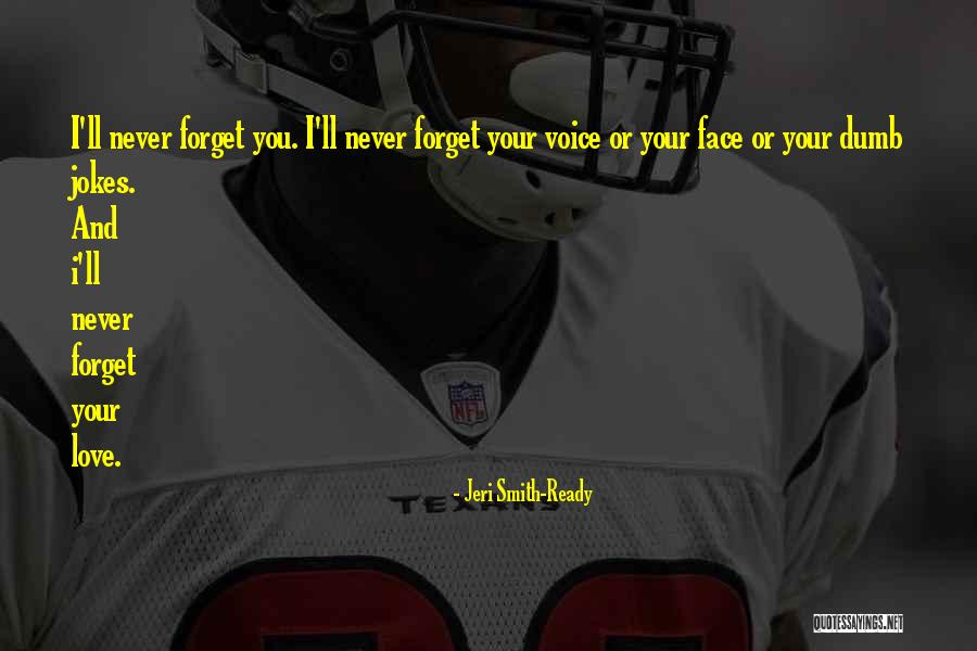 I'll Never Forget You Love Quotes By Jeri Smith-Ready