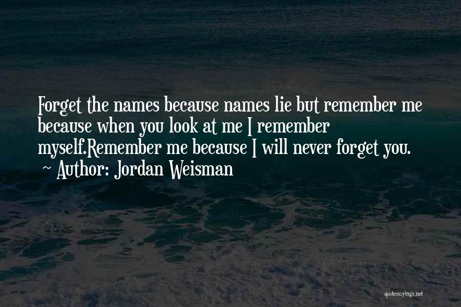 I'll Never Forget You Love Quotes By Jordan Weisman