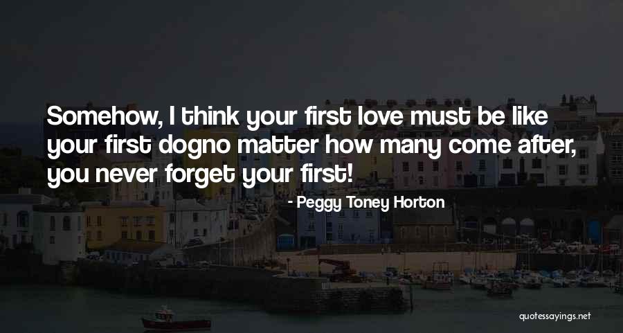 I'll Never Forget You Love Quotes By Peggy Toney Horton I'll Never Forget You Love Quotes By Peggy Toney Horton