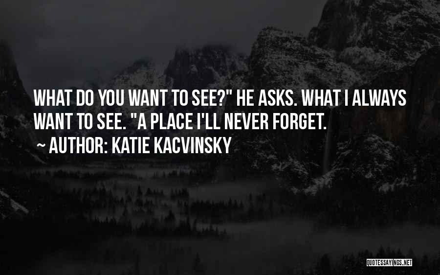 I'll Never Forget You Quotes By Katie Kacvinsky
