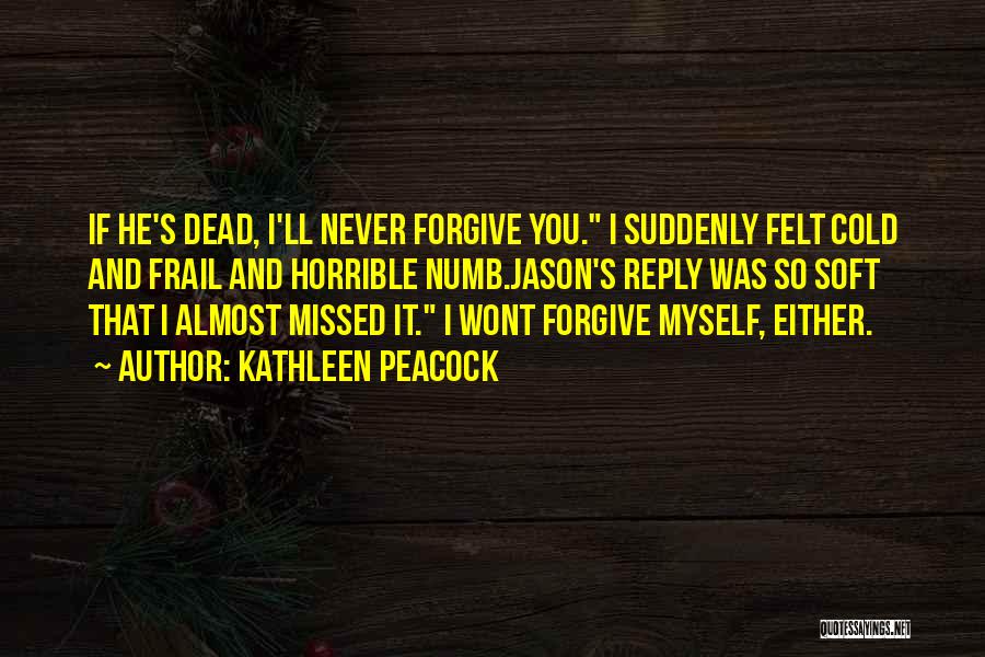 I'll Never Forgive You Quotes By Kathleen Peacock