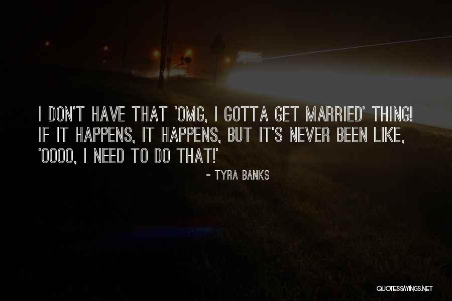 I'll Never Get Married Quotes By Tyra Banks I'll Never Get Married Quotes By Tyra Banks