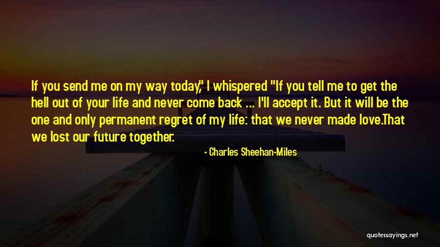 I'll Never Get You Back Quotes By Charles Sheehan-Miles I'll Never Get You Back Quotes By Charles Sheehan-Miles