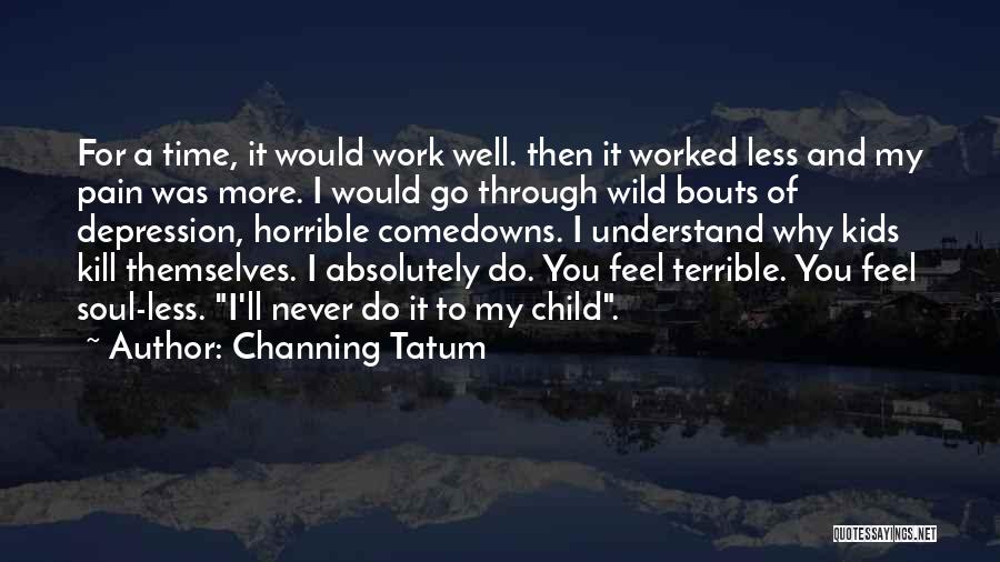 I'll Never Go Quotes By Channing Tatum