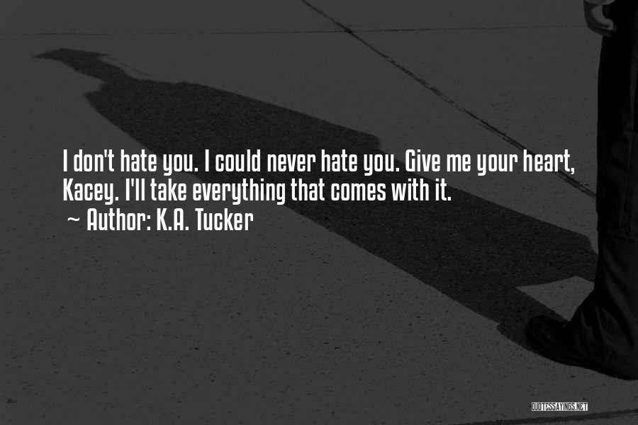 I'll Never Hate You Quotes By K.A. Tucker