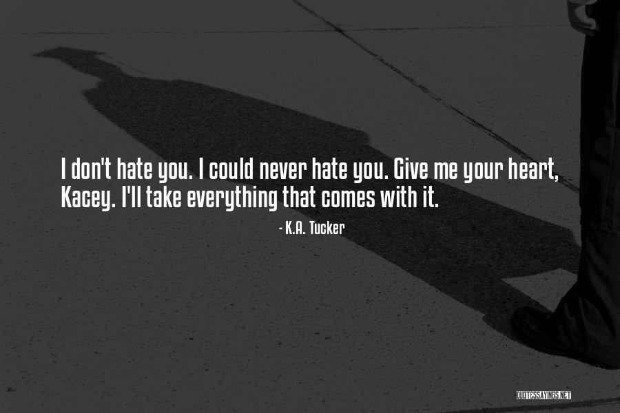 I'll Never Hate You Quotes By K.A. Tucker