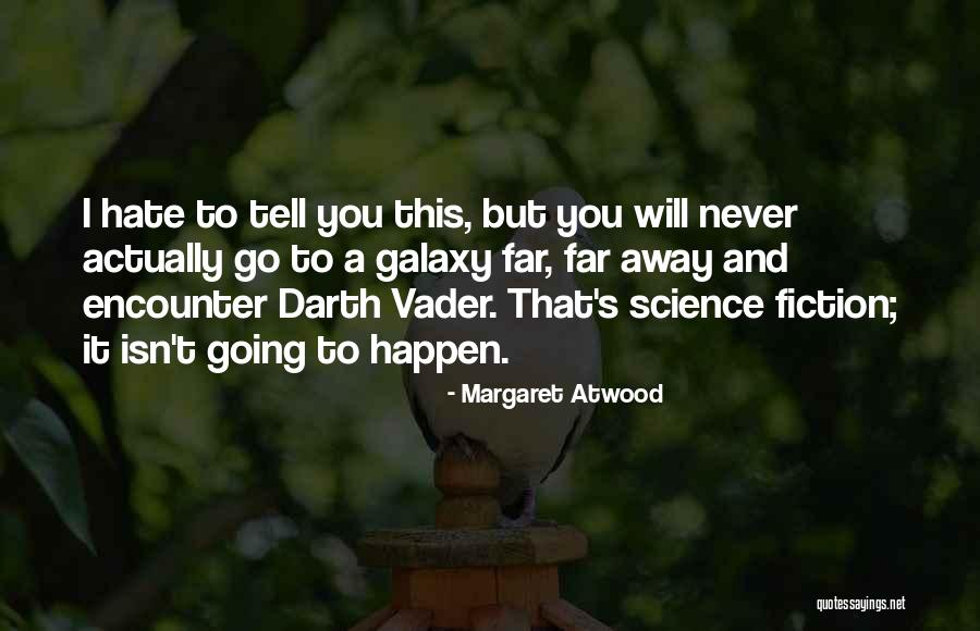 I'll Never Hate You Quotes By Margaret Atwood