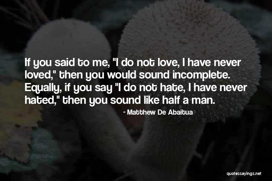 I'll Never Hate You Quotes By Matthew De Abaitua