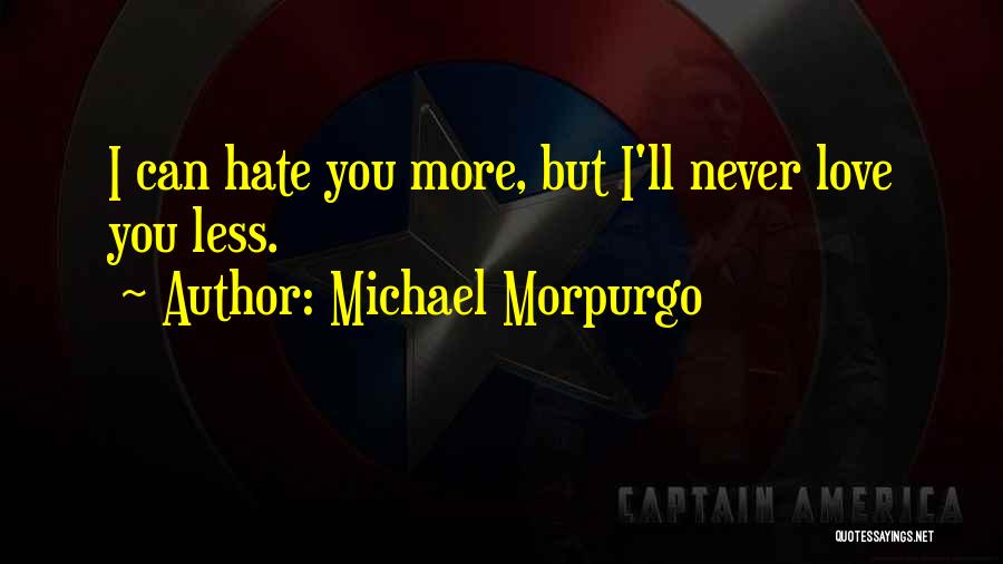 I'll Never Hate You Quotes By Michael Morpurgo