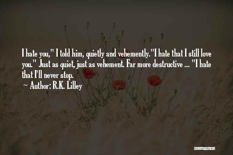 I'll Never Hate You Quotes By R.K. Lilley