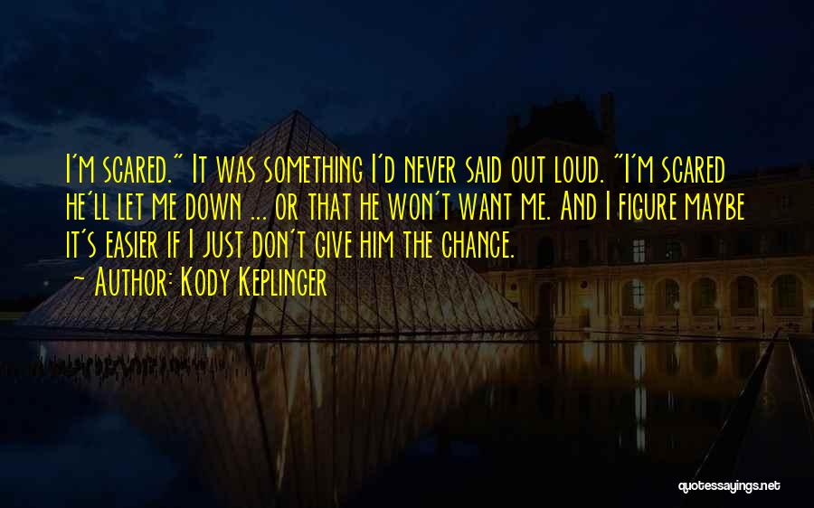 I'll Never Have A Chance With Him Quotes By Kody Keplinger