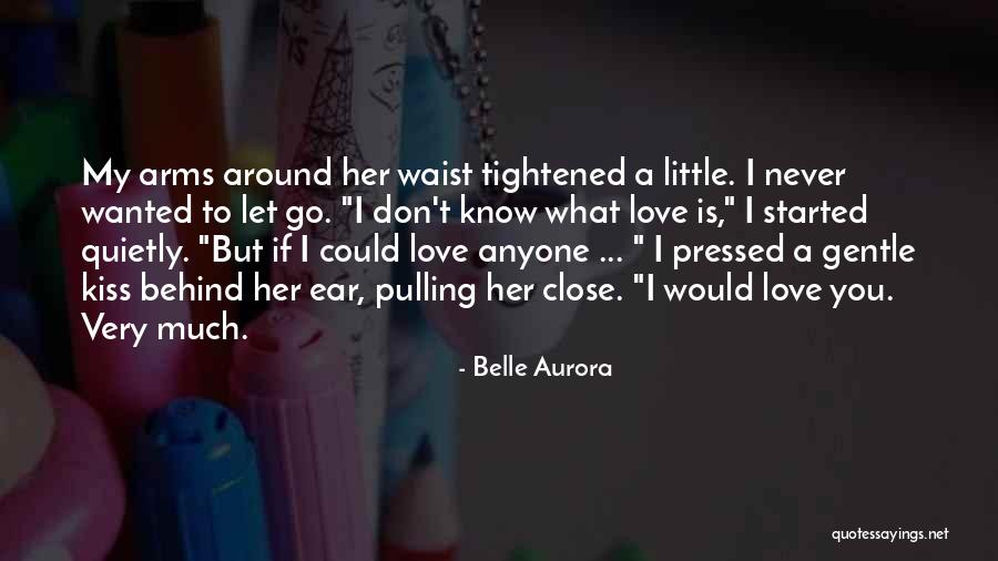 I'll Never Let You Go Love Quotes By Belle Aurora