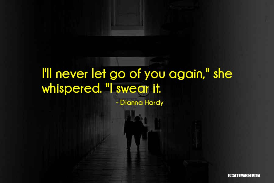 I'll Never Let You Go Love Quotes By Dianna Hardy