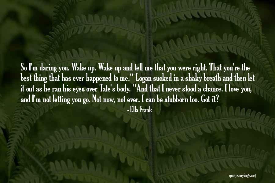 I'll Never Let You Go Love Quotes By Ella Frank I'll Never Let You Go Love Quotes By Ella Frank