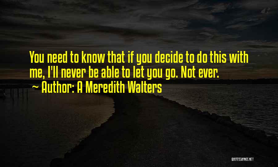 I'll Never Let You Go Quotes By A Meredith Walters