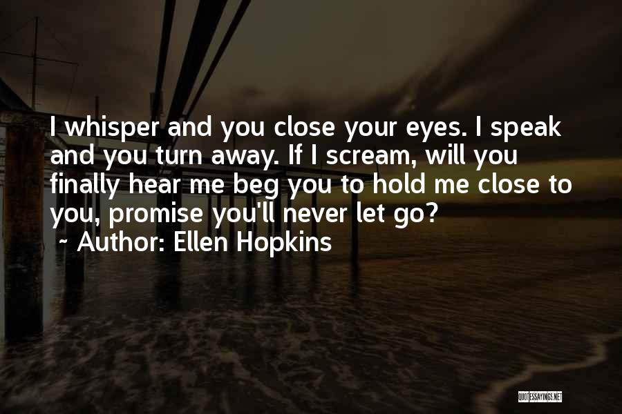 I'll Never Let You Go Quotes By Ellen Hopkins