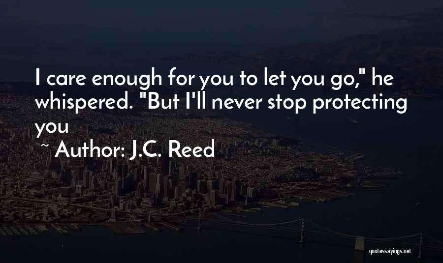 I'll Never Let You Go Quotes By J.C. Reed