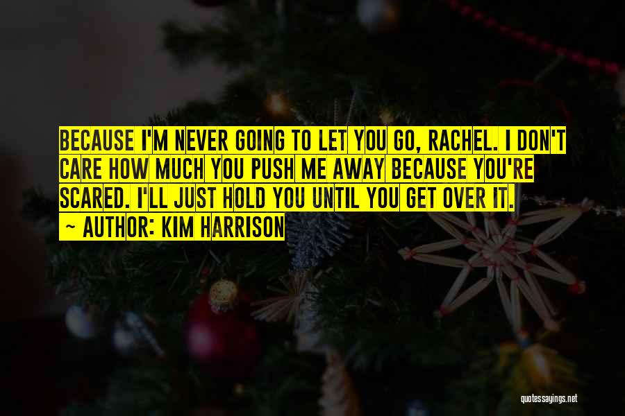 I'll Never Let You Go Quotes By Kim Harrison