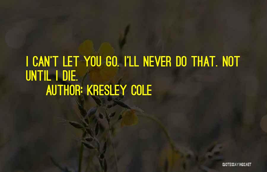 I'll Never Let You Go Quotes By Kresley Cole