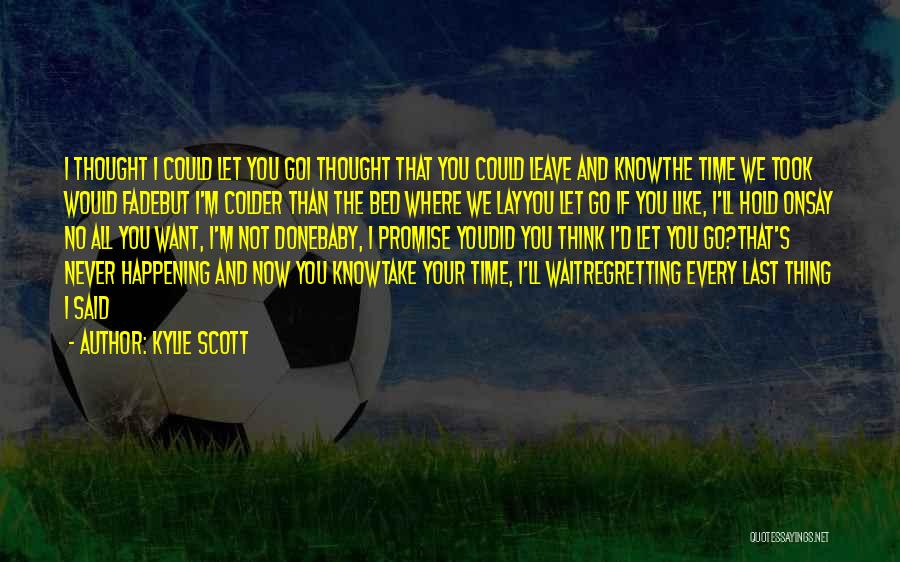 I'll Never Let You Go Quotes By Kylie Scott
