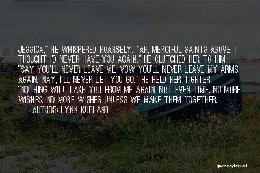 I'll Never Let You Go Quotes By Lynn Kurland