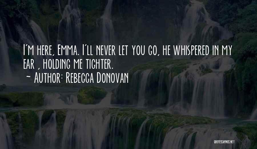I'll Never Let You Go Quotes By Rebecca Donovan
