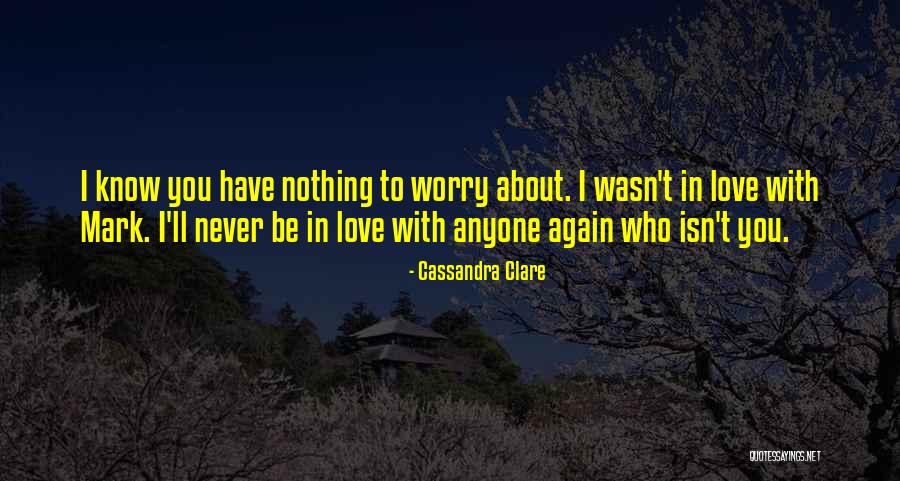 I'll Never Love You Again Quotes By Cassandra Clare