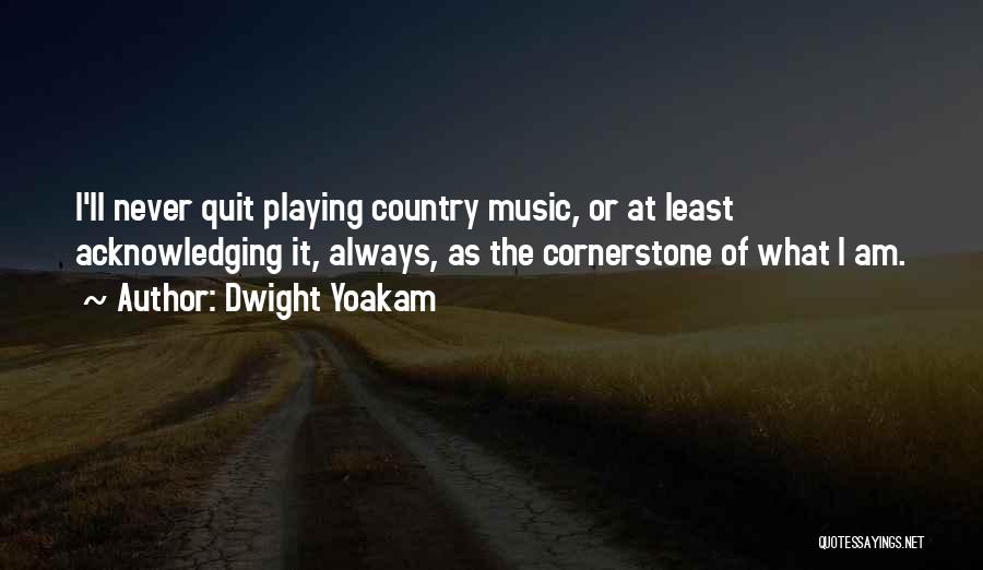 I'll Never Quit Quotes By Dwight Yoakam