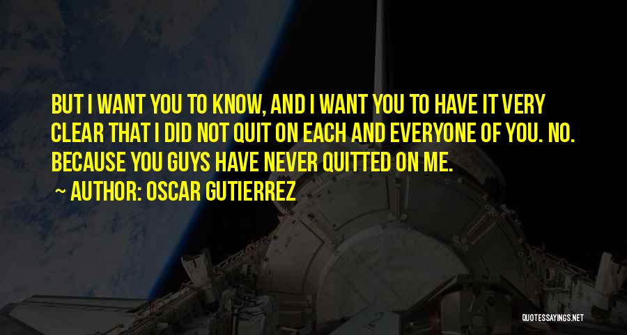 I'll Never Quit Quotes By Oscar Gutierrez