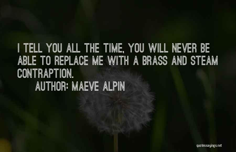 I'll Never Replace You Quotes By Maeve Alpin