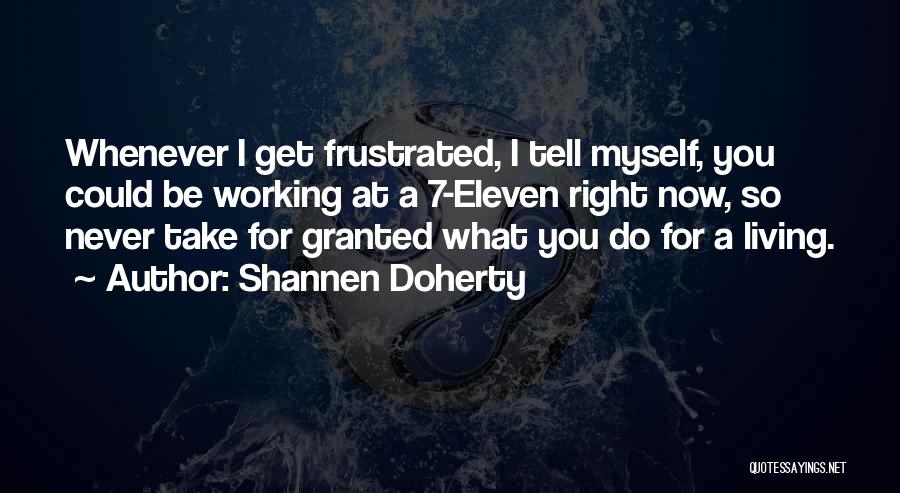 I'll Never Take You For Granted Quotes By Shannen Doherty