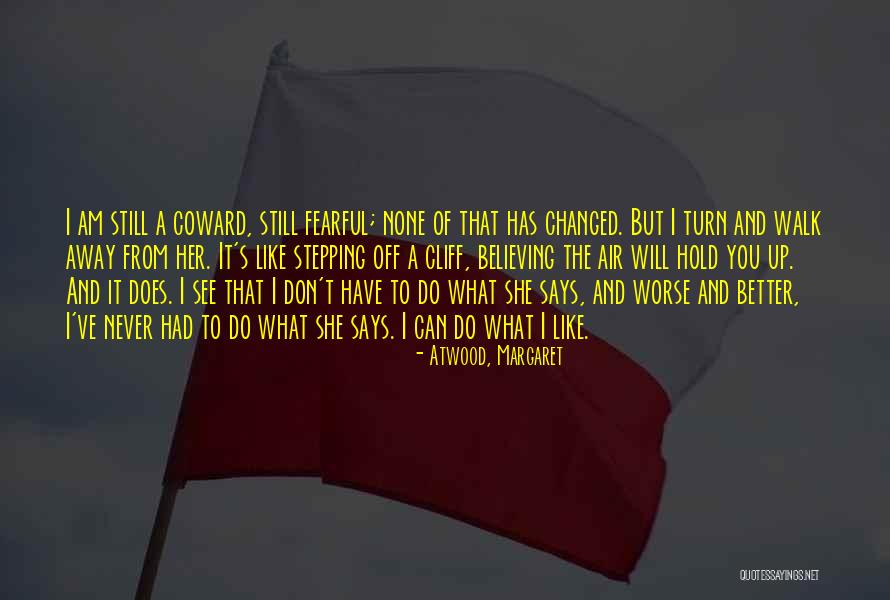 I'll Never Walk Away Quotes By Atwood, Margaret I'll Never Walk Away Quotes By Atwood, Margaret