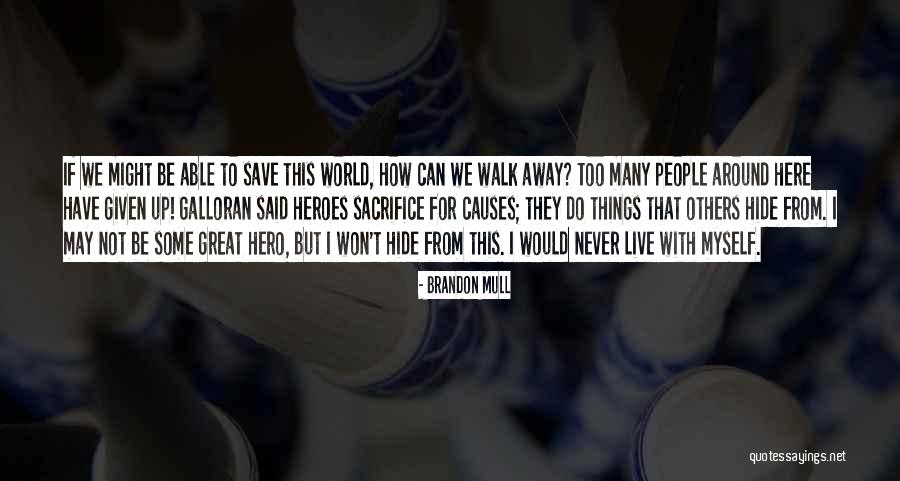 I'll Never Walk Away Quotes By Brandon Mull I'll Never Walk Away Quotes By Brandon Mull
